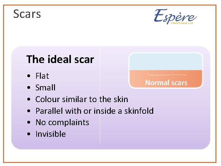 Scars The ideal scar • • • Flat Small Colour similar to the skin