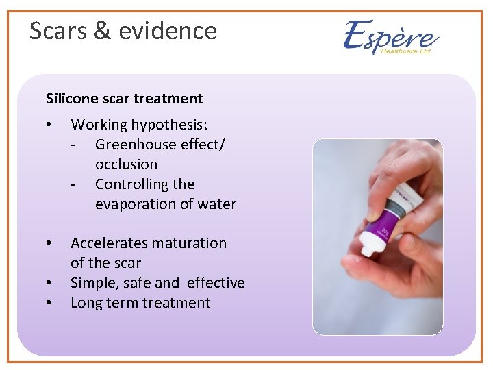 Scars & evidence Silicone scar treatment • Working hypothesis: - Greenhouse effect/ occlusion -