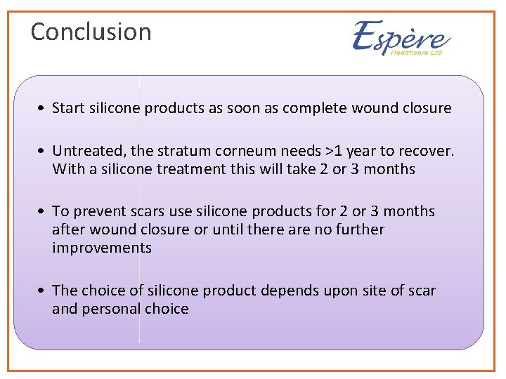 Conclusion • Start silicone products as soon as complete wound closure • Untreated, the