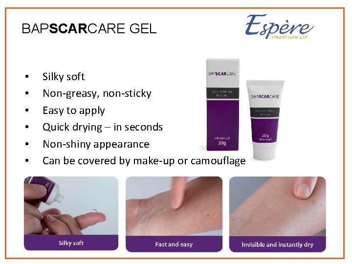 BAPSCARCARE GEL • • • Silky soft Non-greasy, non-sticky Easy to apply Quick drying