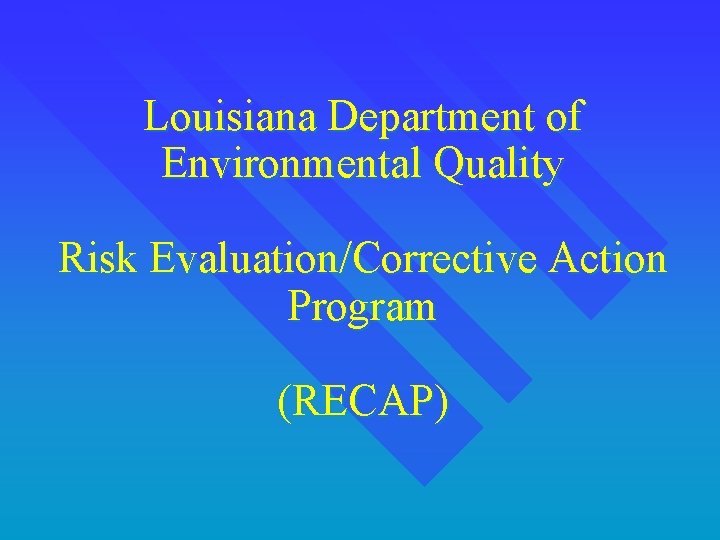 Louisiana Department of Environmental Quality Risk Evaluation/Corrective Action Program (RECAP) 