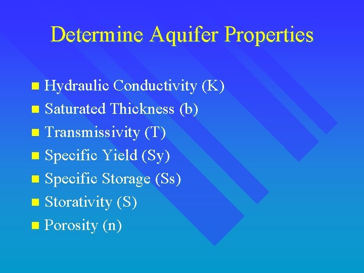 Determine Aquifer Properties Hydraulic Conductivity (K) n Saturated Thickness (b) n Transmissivity (T) n