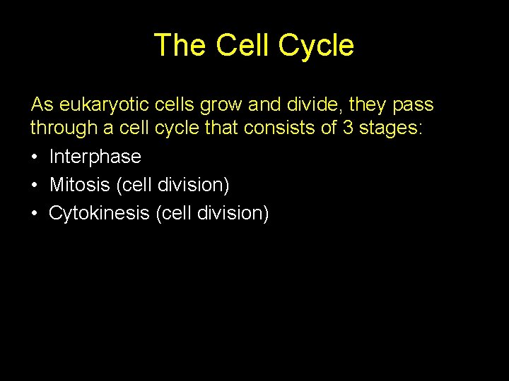 The Cell Cycle As eukaryotic cells grow and divide, they pass through a cell