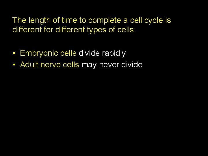 The length of time to complete a cell cycle is different for different types