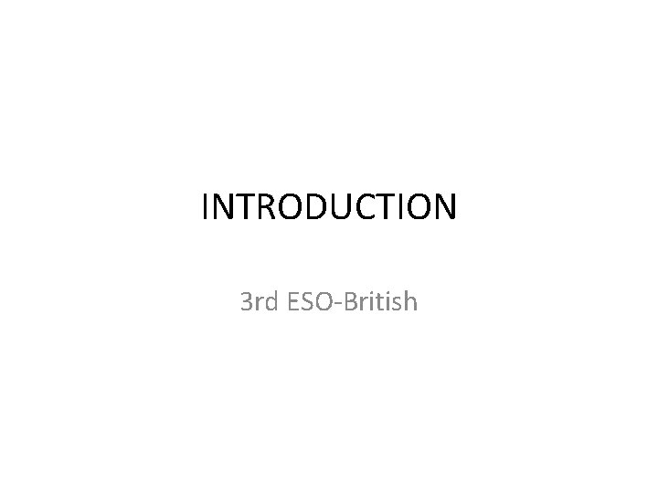 INTRODUCTION 3 rd ESO-British 