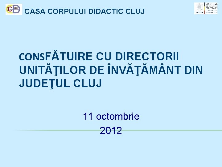 CASA CORPULUI DIDACTIC CLUJ CONSFĂTUIRE CU DIRECTORII UNITĂŢILOR DE ÎNVĂŢĂM NT DIN JUDEŢUL CLUJ