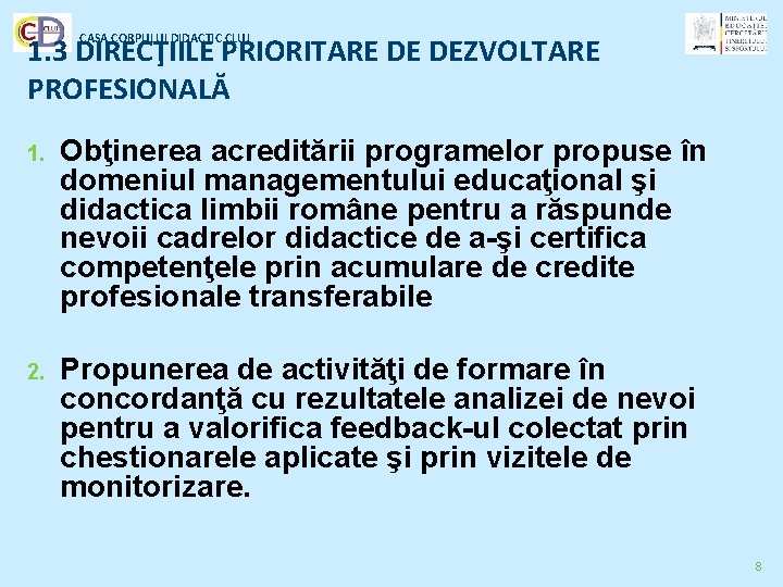 CASA CORPULUI DIDACTIC CLUJ 1. 3 DIRECŢIILE PRIORITARE DE DEZVOLTARE PROFESIONALĂ 1. Obţinerea acreditării