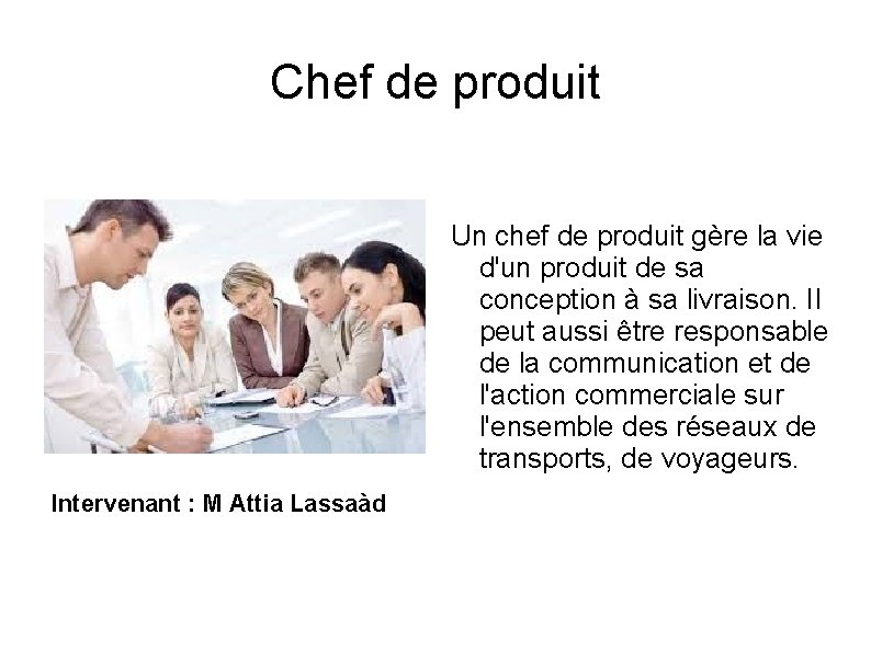 Chef de produit Un chef de produit gère la vie d'un produit de sa