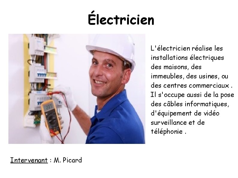 Électricien L'électricien réalise les installations électriques des maisons, des immeubles, des usines, ou des