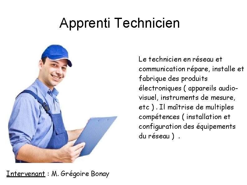 Apprenti Technicien Le technicien en réseau et communication répare, installe et fabrique des produits