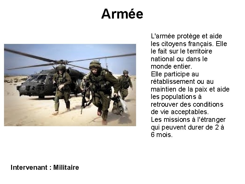 Armée L'armée protège et aide les citoyens français. Elle le fait sur le territoire