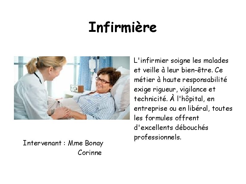 Infirmière Intervenant : Mme Bonay Corinne L'infirmier soigne les malades et veille à leur