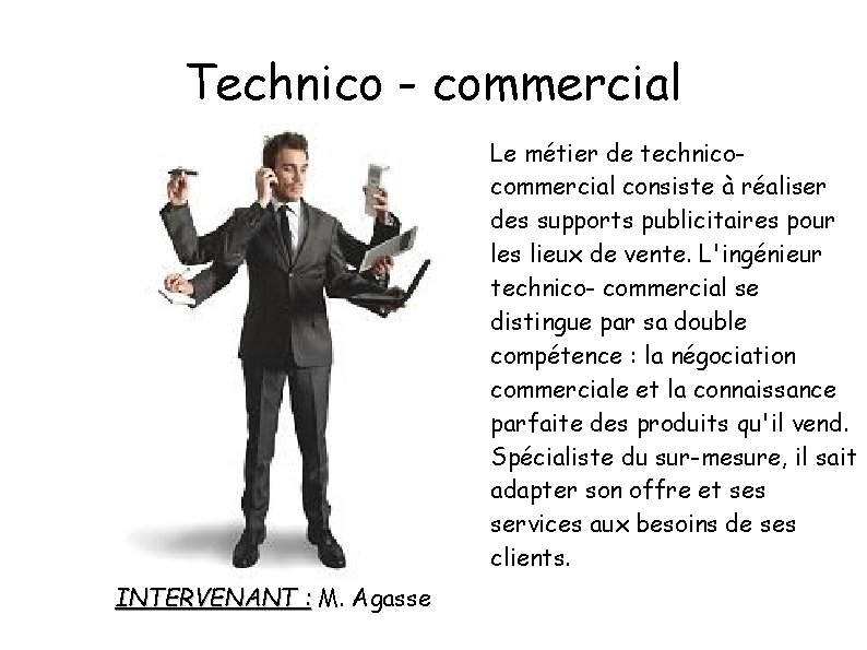 Technico - commercial Le métier de technicocommercial consiste à réaliser des supports publicitaires pour