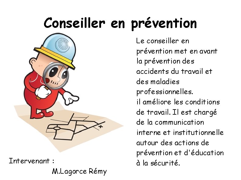 Conseiller en prévention Intervenant : M. Lagorce Rémy Le conseiller en prévention met en