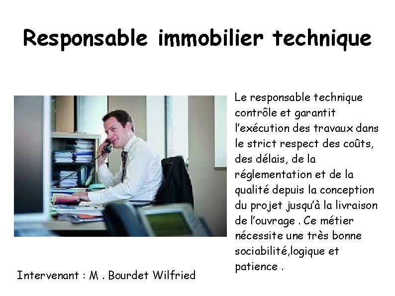 Responsable immobilier technique Intervenant : M. Bourdet Wilfried Le responsable technique contrôle et garantit