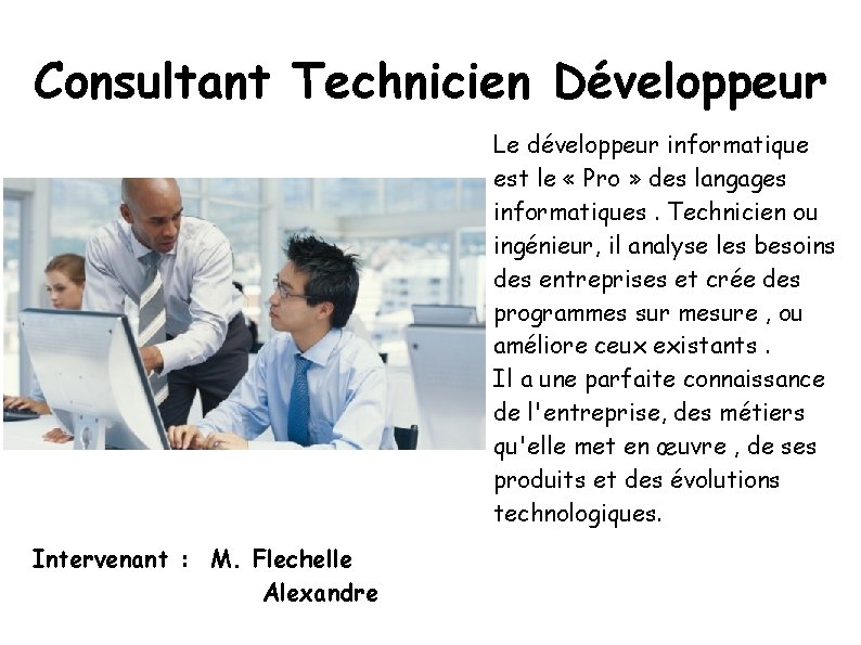 Consultant Technicien Développeur Le développeur informatique est le « Pro » des langages informatiques.