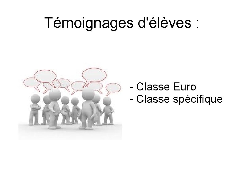 Témoignages d'élèves : - Classe Euro - Classe spécifique 