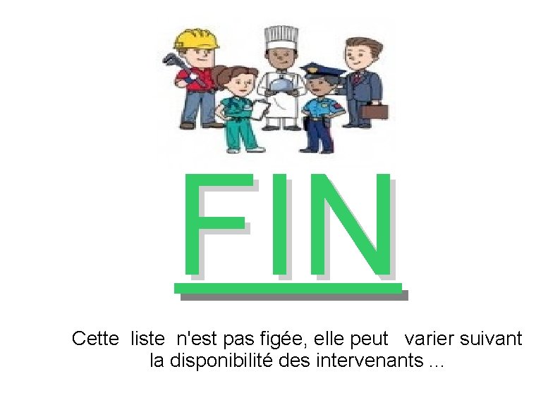 FIN Cette liste n'est pas figée, elle peut varier suivant la disponibilité des intervenants.