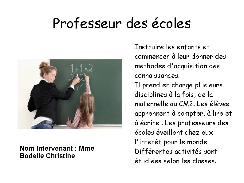 Professeur des écoles Nom intervenant : Mme Bodelle Christine Instruire les enfants et commencer