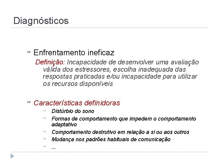 Diagnósticos Enfrentamento ineficaz Definição: Incapacidade de desenvolver uma avaliação válida dos estressores, escolha inadequada