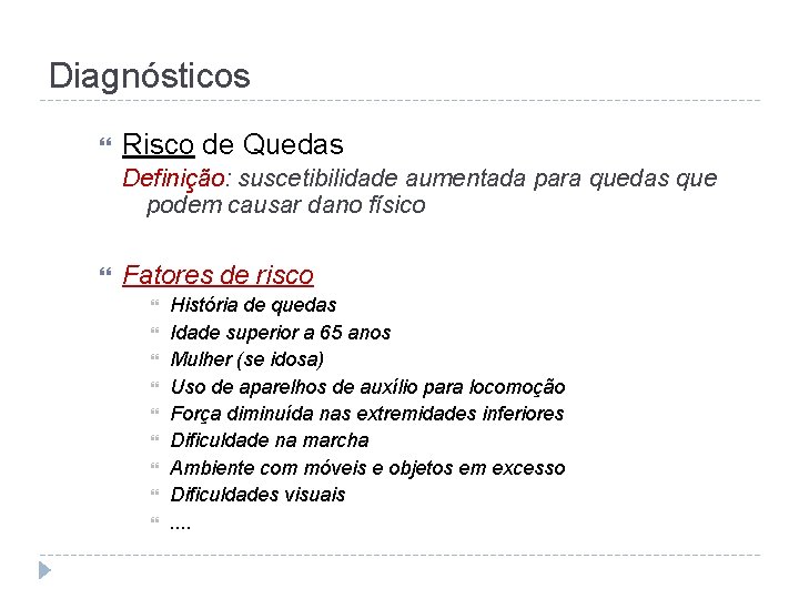 Diagnósticos Risco de Quedas Definição: suscetibilidade aumentada para quedas que podem causar dano físico