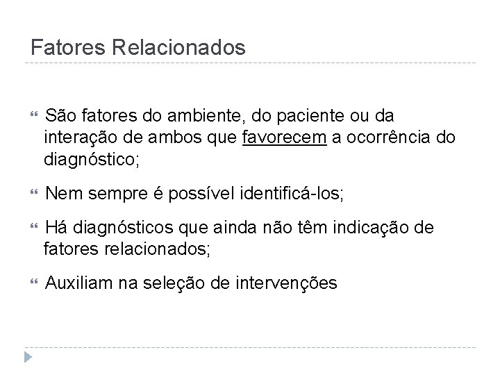 Fatores Relacionados São fatores do ambiente, do paciente ou da interação de ambos que