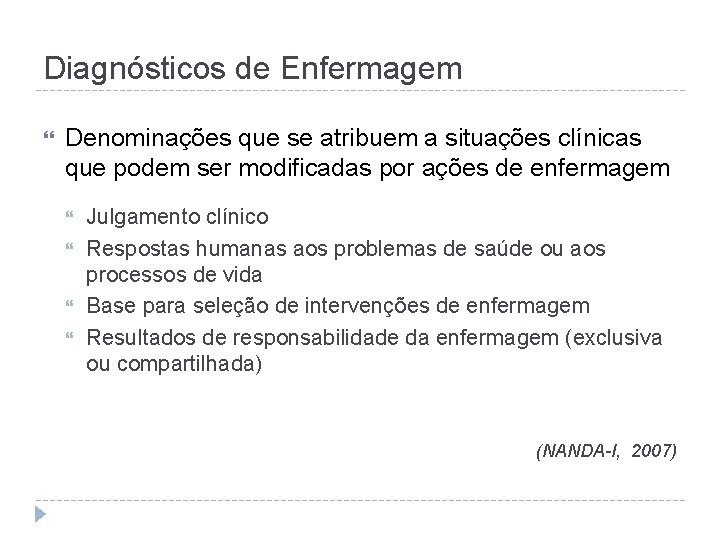 Diagnósticos de Enfermagem Denominações que se atribuem a situações clínicas que podem ser modificadas