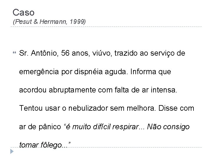 Caso (Pesut & Hermann, 1999) Sr. Antônio, 56 anos, viúvo, trazido ao serviço de