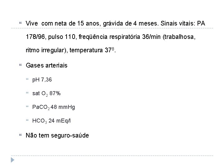  Vive com neta de 15 anos, grávida de 4 meses. Sinais vitais: PA