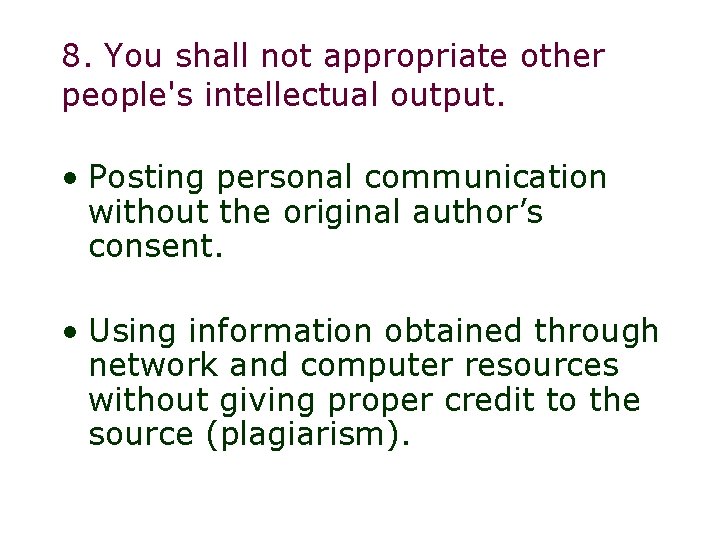 8. You shall not appropriate other people's intellectual output. • Posting personal communication without