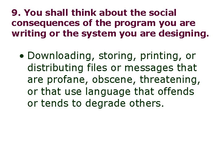 9. You shall think about the social consequences of the program you are writing