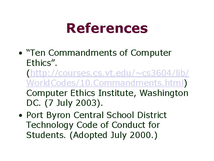 References • “Ten Commandments of Computer Ethics”. (http: //courses. cs. vt. edu/~cs 3604/lib/ World.