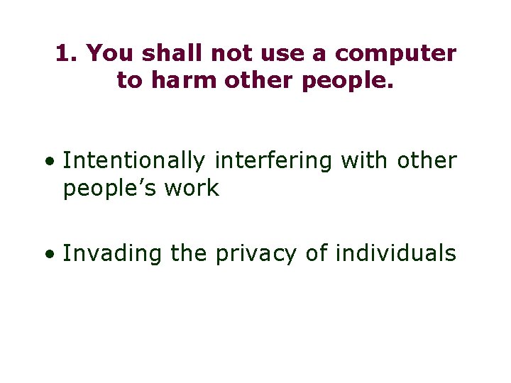 1. You shall not use a computer to harm other people. • Intentionally interfering