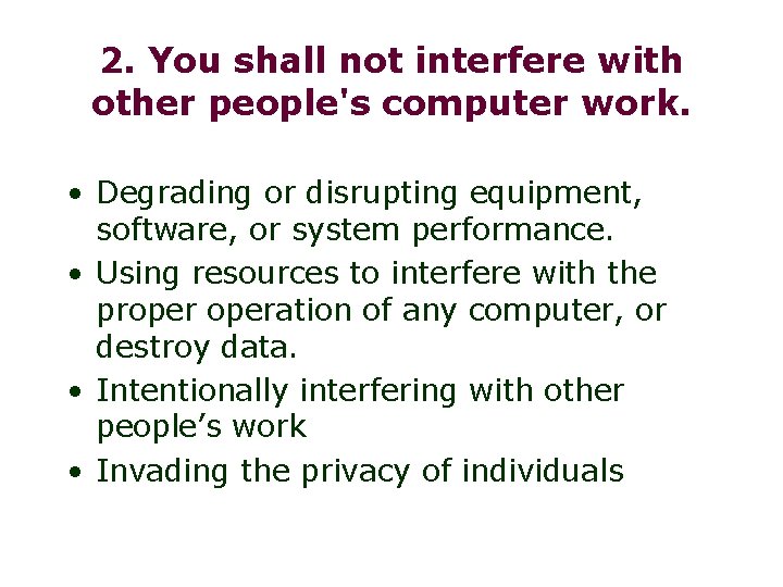 2. You shall not interfere with other people's computer work. • Degrading or disrupting