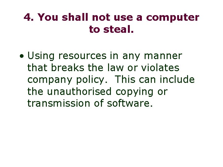 4. You shall not use a computer to steal. • Using resources in any