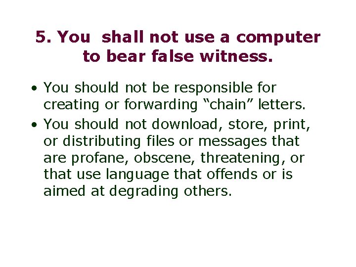 5. You shall not use a computer to bear false witness. • You should