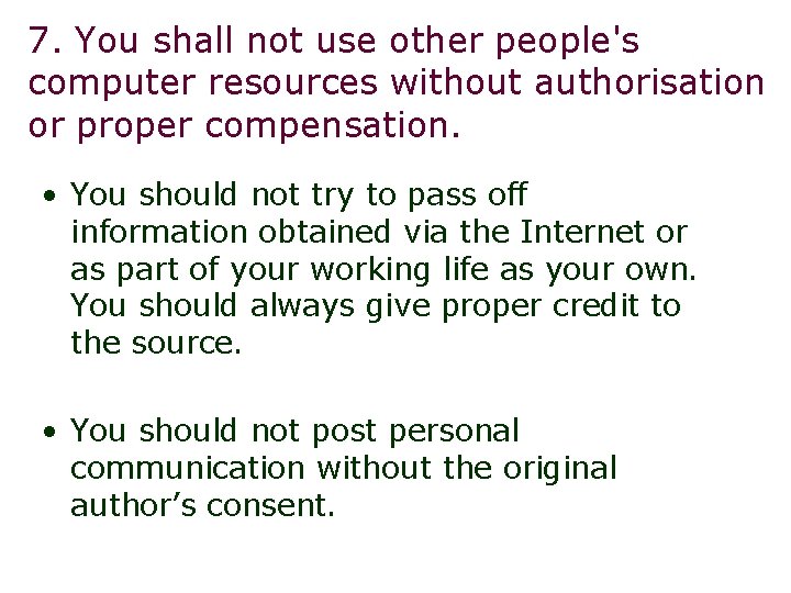 7. You shall not use other people's computer resources without authorisation or proper compensation.
