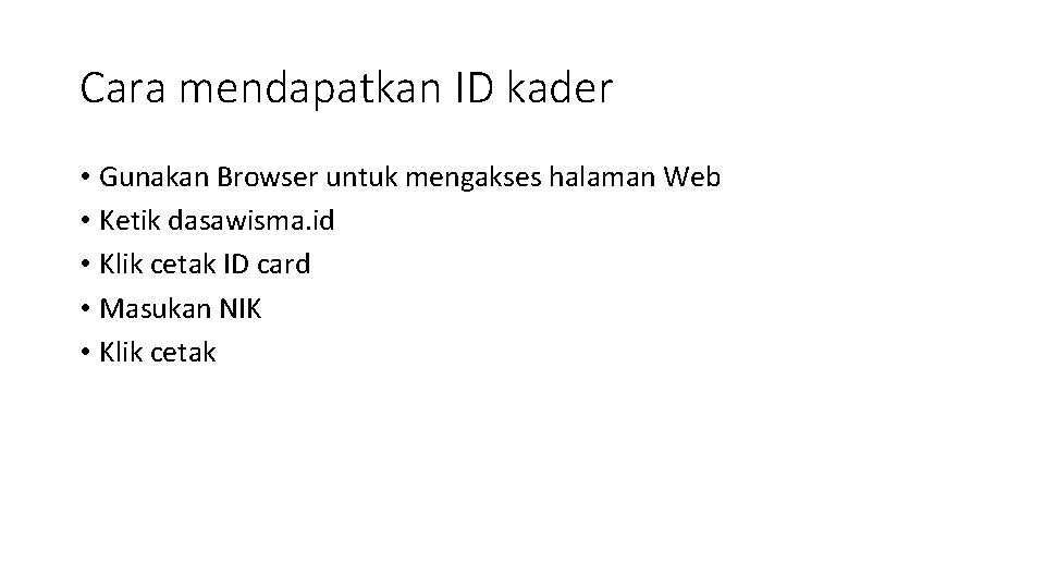 Cara mendapatkan ID kader • Gunakan Browser untuk mengakses halaman Web • Ketik dasawisma.