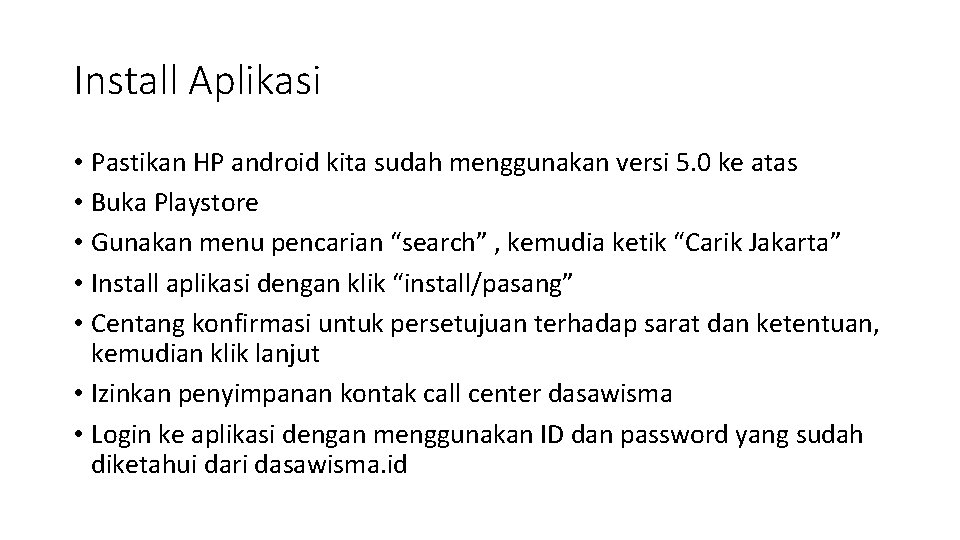 Install Aplikasi • Pastikan HP android kita sudah menggunakan versi 5. 0 ke atas