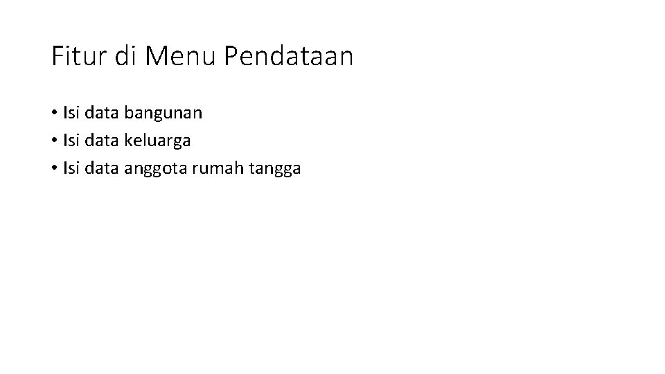 Fitur di Menu Pendataan • Isi data bangunan • Isi data keluarga • Isi