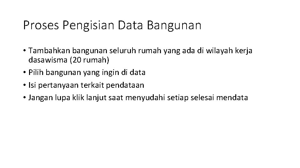 Proses Pengisian Data Bangunan • Tambahkan bangunan seluruh rumah yang ada di wilayah kerja