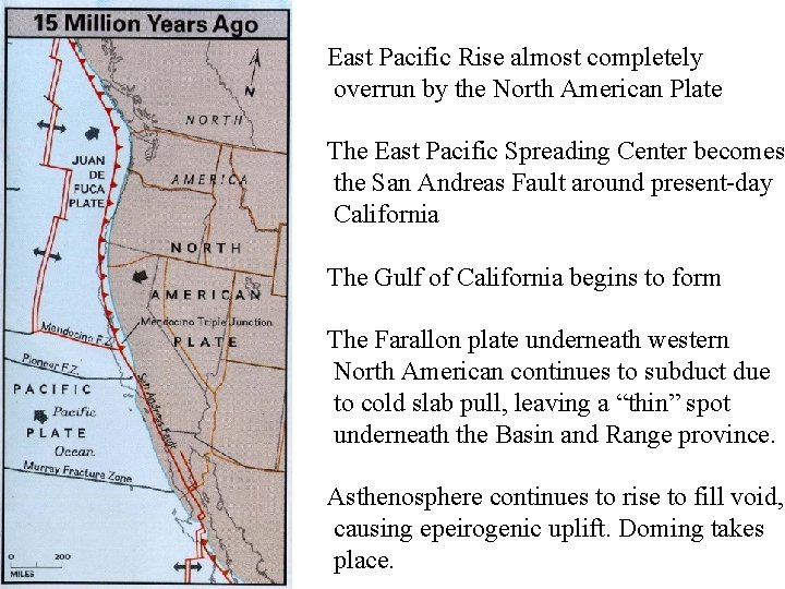 East Pacific Rise almost completely overrun by the North American Plate The East Pacific