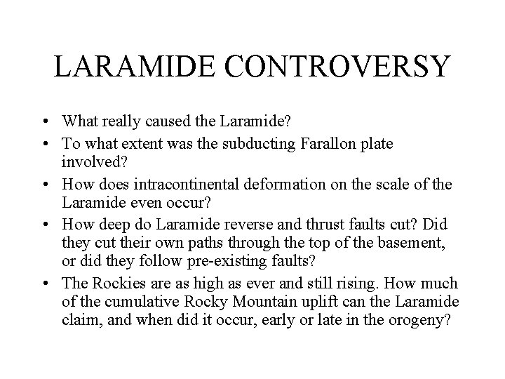 LARAMIDE CONTROVERSY • What really caused the Laramide? • To what extent was the