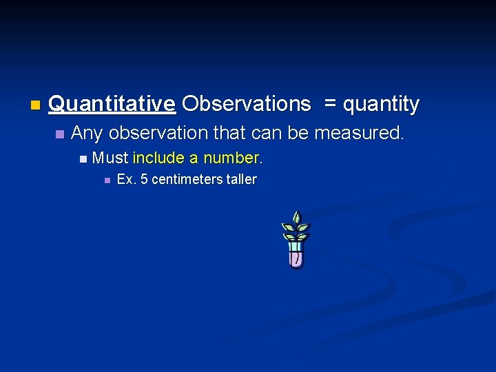 n Quantitative Observations = quantity n Any observation that can be measured. n Must