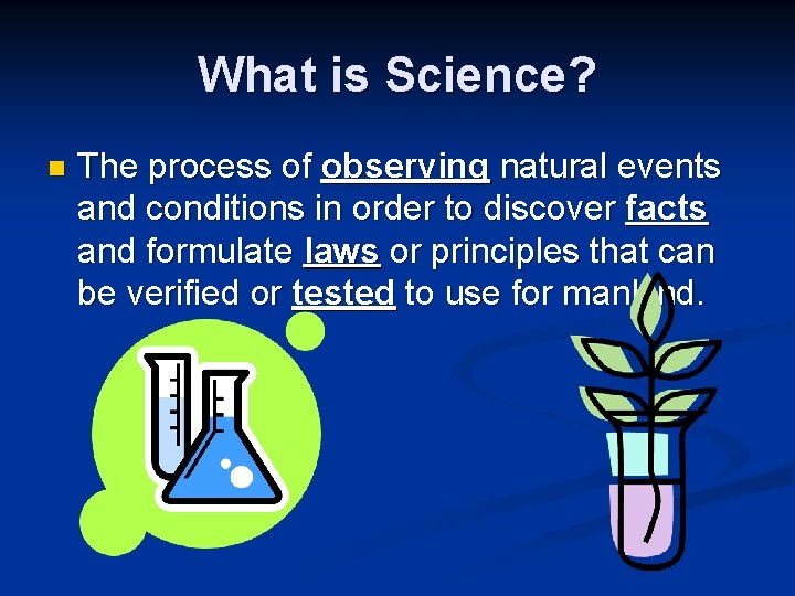 What is Science? n The process of observing natural events and conditions in order