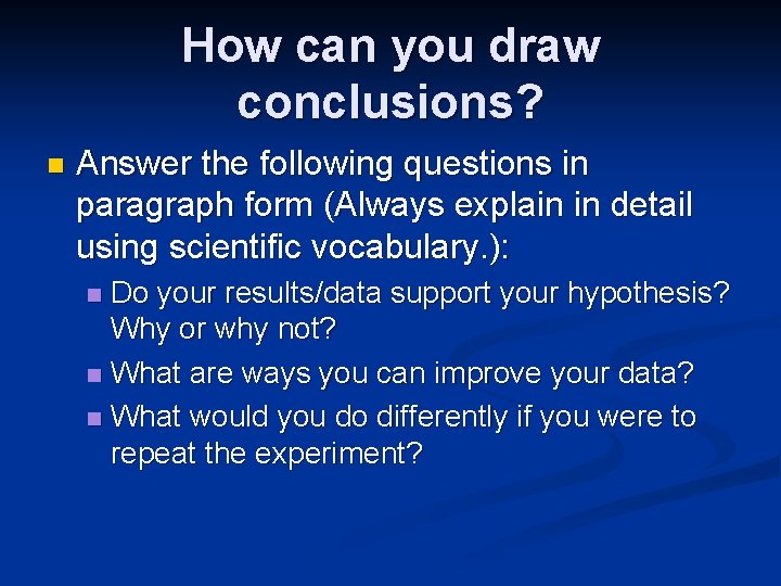 How can you draw conclusions? n Answer the following questions in paragraph form (Always