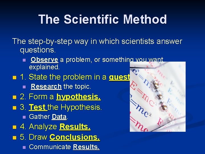 The Scientific Method The step-by-step way in which scientists answer questions. n n 1.