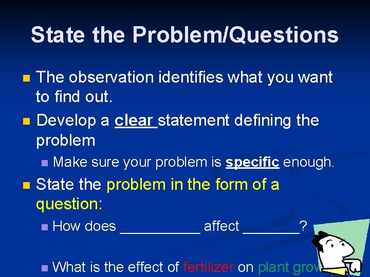 State the Problem/Questions n n The observation identifies what you want to find out.