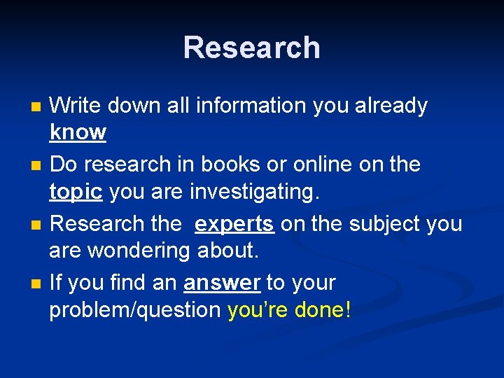 Research n n Write down all information you already know Do research in books