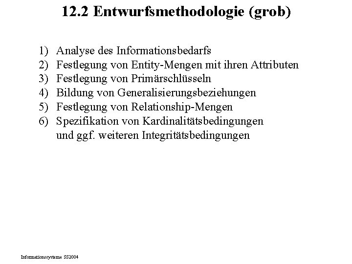 12. 2 Entwurfsmethodologie (grob) 1) 2) 3) 4) 5) 6) Analyse des Informationsbedarfs Festlegung 12. 2 Entwurfsmethodologie (grob) 1) 2) 3) 4) 5) 6) Analyse des Informationsbedarfs Festlegung